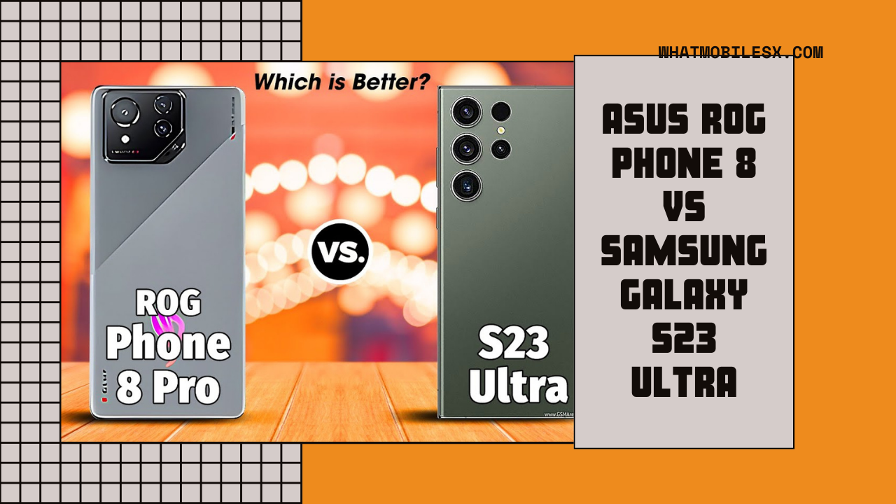 ASUS ROG Phone 8 vs Samsung Galaxy S23 Ultra