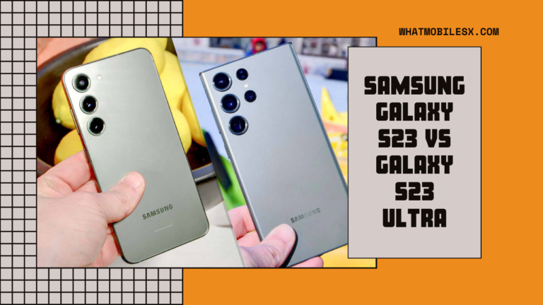 Samsung Galaxy S23 vs Galaxy S23 Ultra: Choosing the Perfect Match